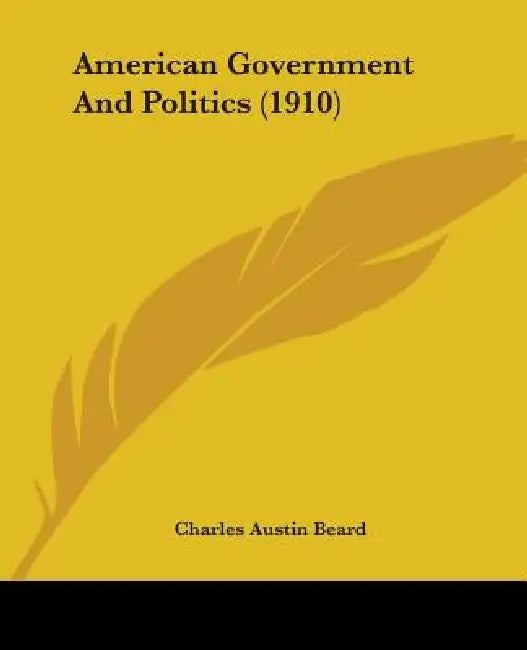 American Government And Politics (1910) by Charles Austin Beard