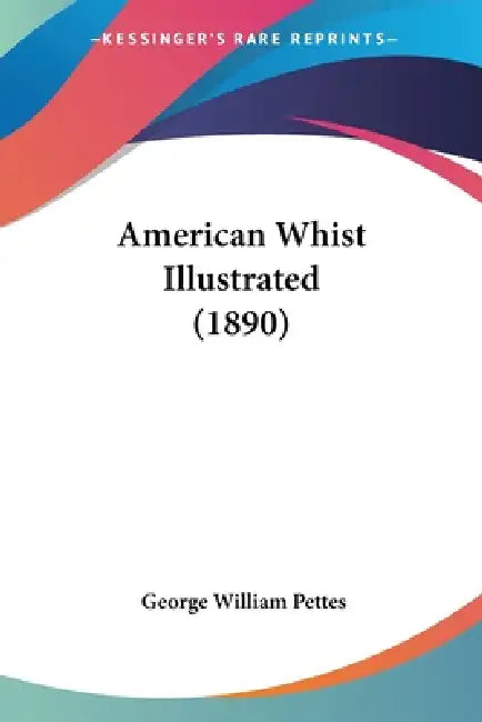 American Whist Illustrated (1890) by George William Pettes