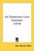 An Elementary Latin Grammar (1874) by John Barrow Allen
