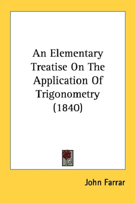 An Elementary Treatise On The Application Of Trigonometry (1840) by John Farrar
