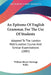 An Epitome Of English Grammar, For The Use Of Students: Adapted To The London Matriculation Course And Similar Examinations (1885) by William Henry Hastings Kelke