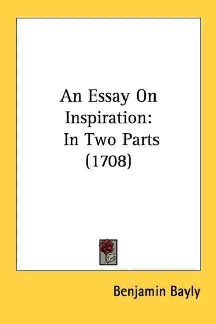 An Essay On Inspiration: In Two Parts (1708) by Benjamin Bayly