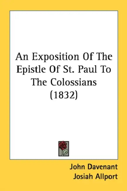 An Exposition Of The Epistle Of St. Paul To The Colossians (1832) by John Davenant, Josiah Allport