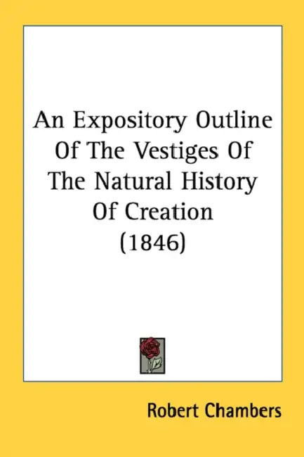 An Expository Outline Of The Vestiges Of The Natural History Of Creation (1846) by Robert Chambers