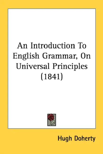 An Introduction To English Grammar, On Universal Principles (1841) by Hugh Doherty