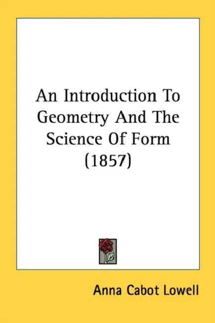 An Introduction To Geometry And The Science Of Form (1857) by Anna Cabot Lowell