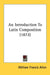 An Introduction To Latin Composition (1872) by William Francis Allen