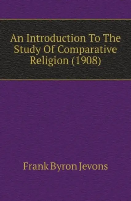 An Introduction To The Study Of Comparative Religion (1908) by Frank Byron Jevons