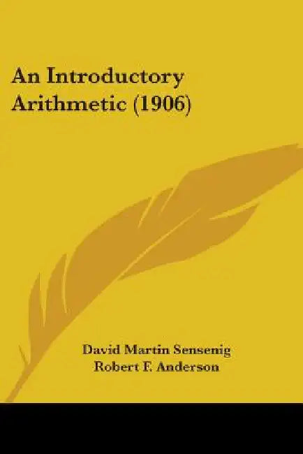 An Introductory Arithmetic (1906) by David Martin Sensenig, Robert F. Anderson, Eugene C. Brooks