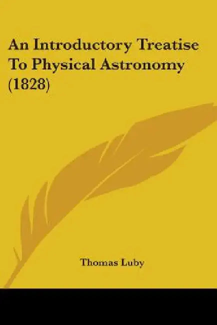 An Introductory Treatise To Physical Astronomy (1828) by Thomas Luby