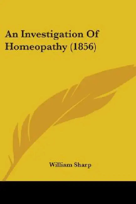 An Investigation Of Homeopathy (1856) by William Sharp
