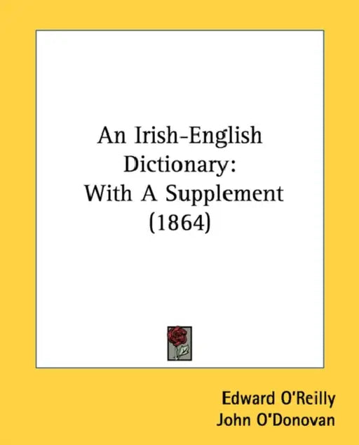 An Irish-English Dictionary: With A Supplement (1864) by Edward O'Reilly, John O'Donovan
