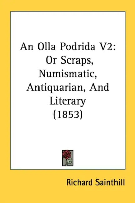 An Olla Podrida V2: Or Scraps, Numismatic, Antiquarian, And Literary (1853) by Richard Sainthill