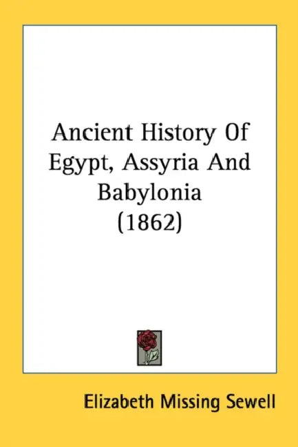 Ancient History Of Egypt, Assyria And Babylonia (1862) by Elizabeth Missing Sewell