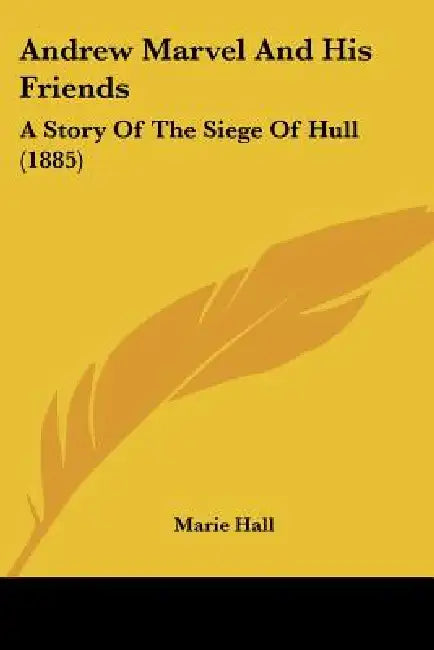 Andrew Marvel And His Friends: A Story Of The Siege Of Hull (1885) by Marie Hall