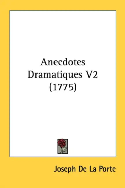Anecdotes Dramatiques V2 (1775) by Joseph De La Porte
