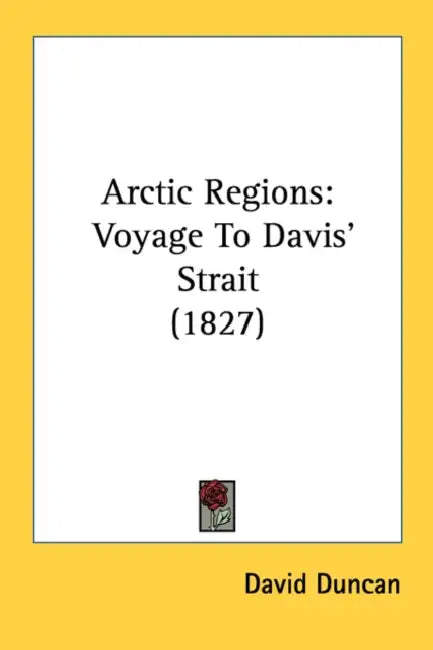 Arctic Regions: Voyage To Davis' Strait (1827) by David Duncan