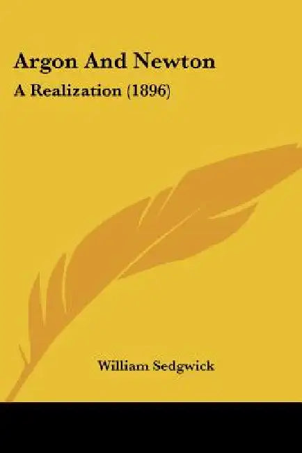 Argon And Newton: A Realization (1896) by William Sedgwick