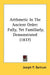 Arithmetic In The Ancient Order: Fully, Yet Familiarly, Demonstrated (1837) by Joseph P. Bartrum