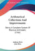 Arithmetical Collections And Improvements: Being A Complete System Of Practical Arithmetic (1766) by Anthony Birks, John Birks
