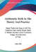 Arithmetic Both In The Theory And Practice: Made Plain And Easy, In All The Common And Useful Rules, Both In Whole Numbers And Fractions, Vulgar And D by John Hill