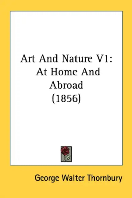 Art And Nature V1: At Home And Abroad (1856) by George Walter Thornbury