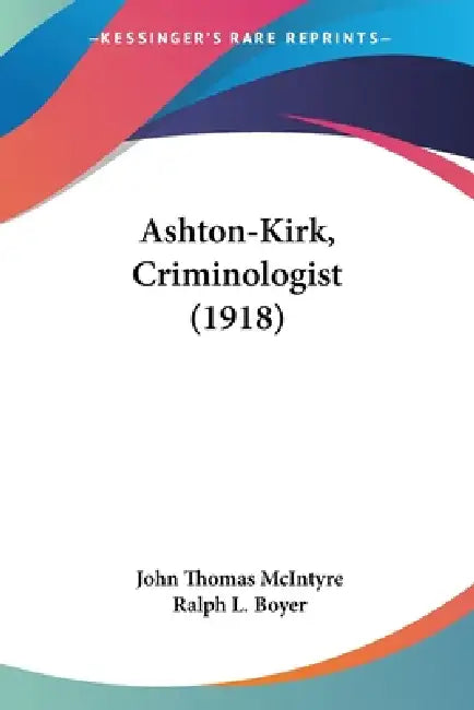 Ashton-Kirk, Criminologist (1918) by John Thomas McIntyre, Ralph L. Boyer