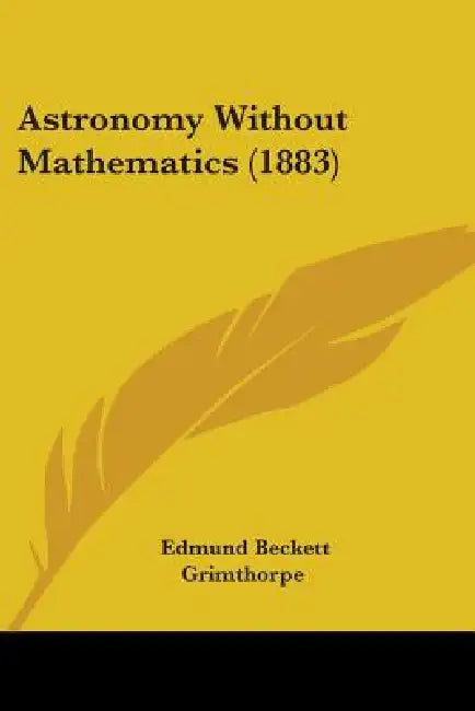 Astronomy Without Mathematics (1883) by Edmund Beckett Grimthorpe