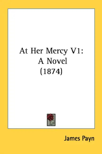 At Her Mercy V1: A Novel (1874) by James Payn