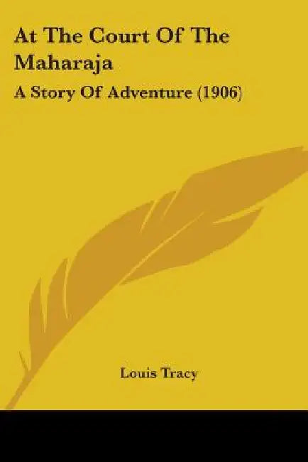 At The Court Of The Maharaja: A Story Of Adventure (1906) by Louis Tracy