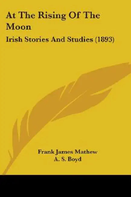 At The Rising Of The Moon: Irish Stories And Studies (1893) by Frank James Mathew, A. S. Boyd