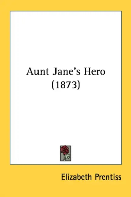 Aunt Jane's Hero (1873) by Elizabeth Prentiss