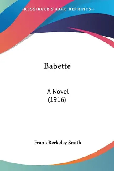 Babette: A Novel (1916) by Frank Berkeley Smith