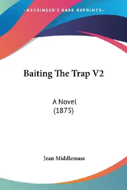 Baiting The Trap V2: A Novel (1875) by Jean Middlemass