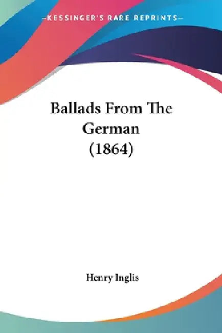 Ballads From The German (1864) by Henry Inglis