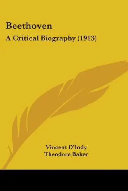 Beethoven: A Critical Biography (1913) by Vincent D'Indy, Theodore Baker