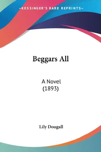 Beggars All: A Novel (1893) by Lily Dougall