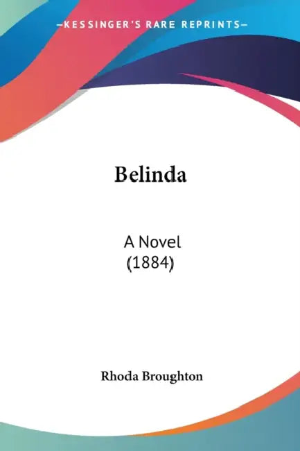 Belinda: A Novel (1884) by Rhoda Broughton