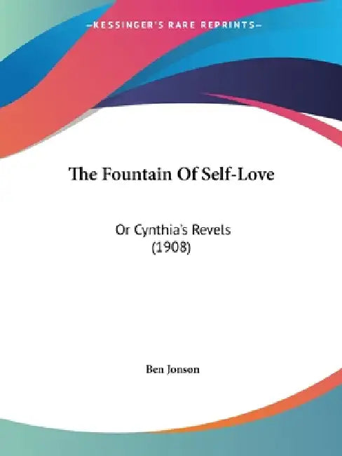The Fountain Of Self-Love: Or Cynthia's Revels (1908) by Ben Jonson