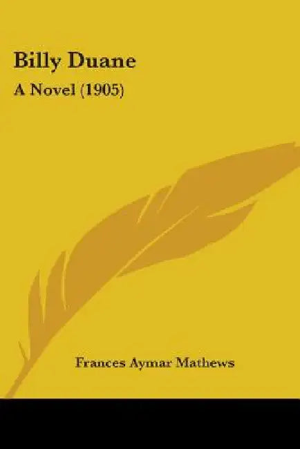 Billy Duane: A Novel (1905) by Frances Aymar Mathews