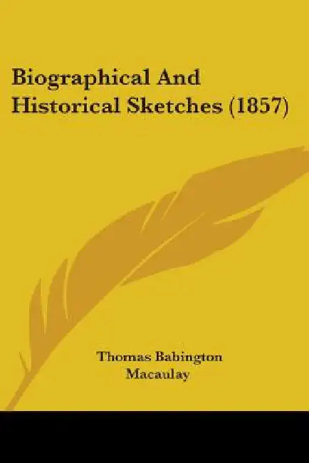 Biographical And Historical Sketches (1857) by Thomas Babington Macaulay