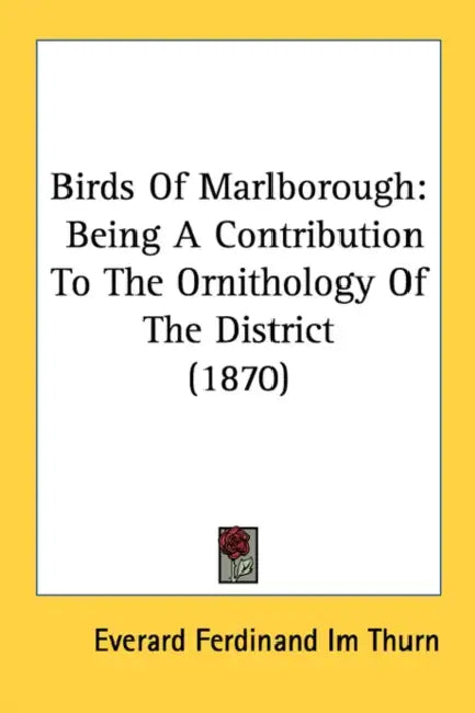 Birds Of Marlborough: Being A Contribution To The Ornithology Of The District (1870) by Everard Ferdinand Im Thurn