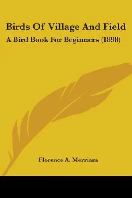 Birds Of Village And Field: A Bird Book For Beginners (1898) by Florence A. Merriam