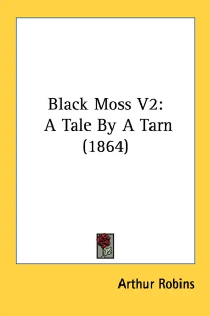 Black Moss V2: A Tale By A Tarn (1864) by Arthur Robins