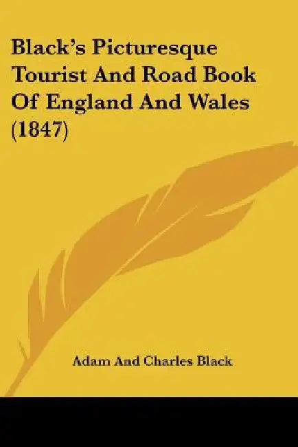 Black's Picturesque Tourist And Road Book Of England And Wales (1847) by Adam and Charles Black