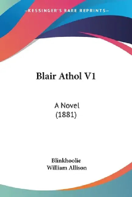Blair Athol V1: A Novel (1881) by Blinkhoolie, William Allison