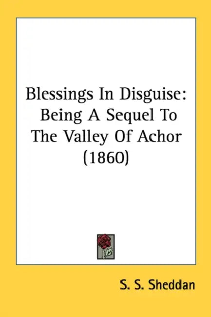 Blessings In Disguise: Being A Sequel To The Valley Of Achor (1860) by S. S. Sheddan