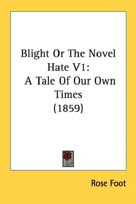 Blight Or The Novel Hate V1: A Tale Of Our Own Times (1859) by Rose Foot