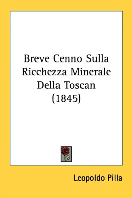 Breve Cenno Sulla Ricchezza Minerale Della Toscan (1845) by Leopoldo Pilla