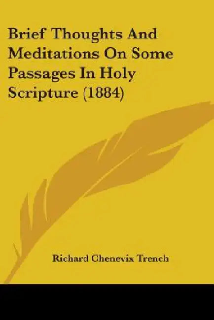 Brief Thoughts And Meditations On Some Passages In Holy Scripture (1884) by Richard Chenevix Trench